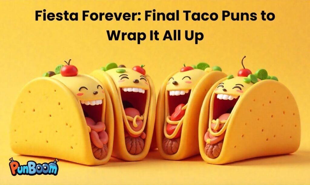 Final taco puns, fiesta jokes, and festive taco lines