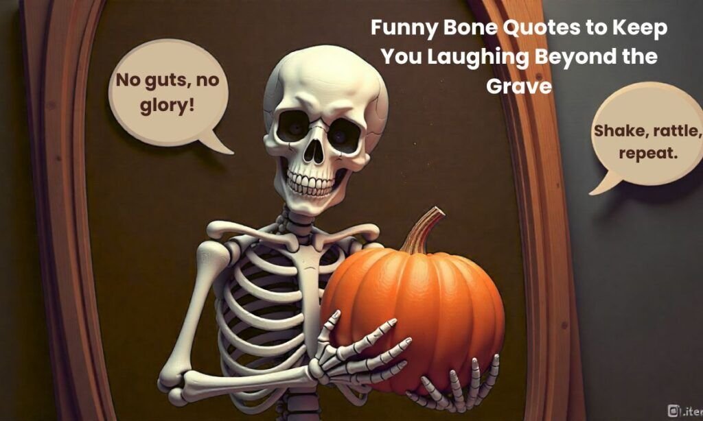 Funny bone quotes and spooky skeleton sayings